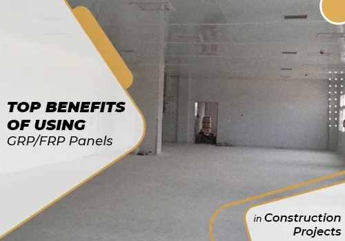 Top Benefits of Using GRP/FRP Panels in Construction Projects